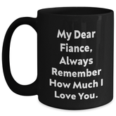 Funny Fiance Gifts, 'My Dear Fiance, Always Remember How Much I Love You.' Quote, Black Coffee Mug, Perfect Graduation Unique Gifts from Friends to Fiance - Main